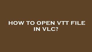 How to open vtt file in vlc [upl. by Lais]