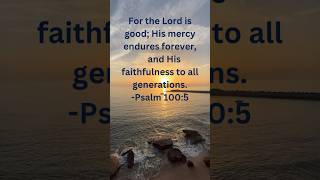 Psalm 1005  For The Lord is Good His Mercy Endures Forever christianinspiration bible shorts [upl. by Emoryt255]