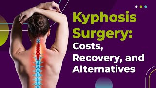 Kyphosis Surgery Costs Recovery and Alternatives [upl. by Slosberg257]