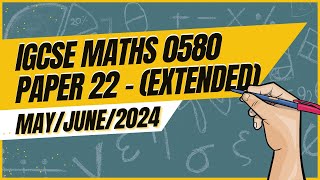 Master IGCSE Math Extended Paper 22 Solution  0580  MayJune 2024 [upl. by Ambrogino]