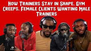 How Trainers Stay in Shape Gym Creeps Female Clients Wanting Male Trainers [upl. by Blader]