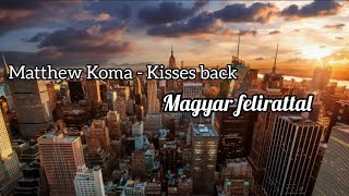 Matthew Koma  Kisses back Magyar felirattal [upl. by Eniamat237]