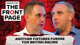 Another fixtures furore for British racing  The Front Page  Horse Racing News  Racing Post [upl. by Yrrag]