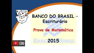 Banco do Brasil 2015  Prova Matemática  Concurso Escriturário BB 2015 [upl. by Rehprotsirhc235]