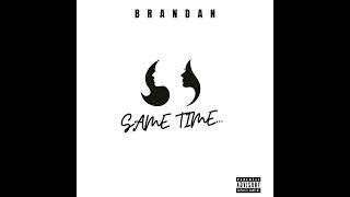 BRANDAN  SAME TIME  OFFICIAL AUDIO [upl. by Yalc866]