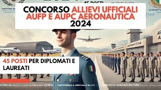 Concorso Allievi UfficialI AUFP e AUPC Aeronautica 2024 45 posti per diplomati e laureati [upl. by Lanette104]