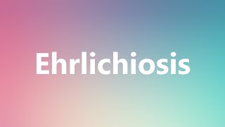 Ehrlichiosis  Medical Definition and Pronunciation [upl. by Casey703]