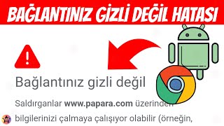 Android Google Chrome Bağlantınız Gizli Değil Hatası Çözümü [upl. by Rauscher]