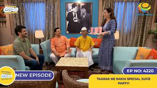 NEW Ep 4220 Taarak Ne Rakhi Special Juice Party  Taarak Mehta Ka Ooltah Chashmah  तारक मेहता [upl. by Hitt162]