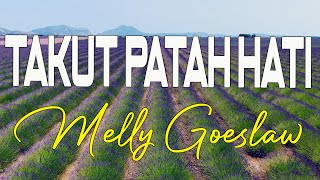 Melly Goeslaw  Takut Patah Hati  LIRIK [upl. by Ultun]