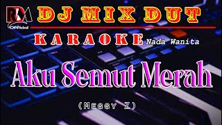 Aku Semut Merah  Karaoke Nada Wanita Meggy Z  Dj Mix Dut Orgen Tunggal [upl. by Jochebed]