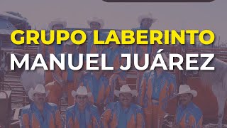 Grupo Laberinto  Manuel Juárez Audio Oficial [upl. by Uriel35]