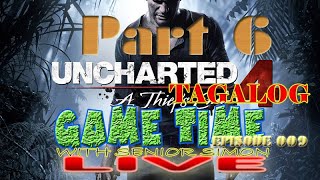 GAME TIME LIVE Tagalog Episode 9  UNCHARTED 4 PART 6 [upl. by Karolina297]