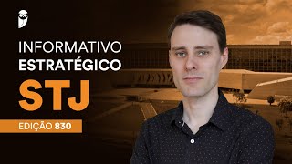 Informativos Estratégicos STJ  Edição 830 [upl. by Enelie]