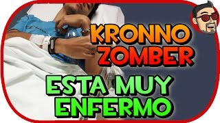 KRONNO ZOMBER ESTÁ MUY ENFERMO [upl. by Airpal]