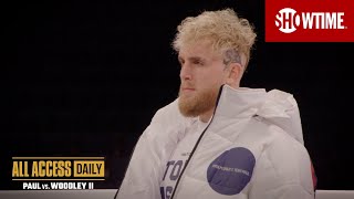 ALL ACCESS DAILY Paul vs Woodley II  Episode 3  SHOWTIME PPV [upl. by Olli]