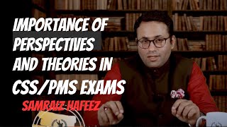 Importance of theories and their application in CSSPMS exams  Samraiz Hafeez  The Perspectives [upl. by Eiffe97]