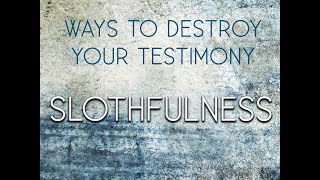 Ways to destroy your testimony Slothfulness [upl. by Chapen]