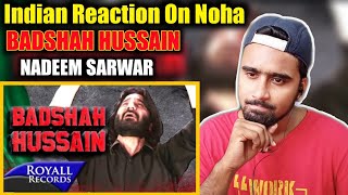 Indian Reacts To Badshah Hussain  Nadeem Sarwar  Nohay Reaction  New Nohay  Muharram 2020 [upl. by Crespo289]