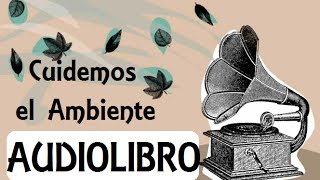 Audiolibro en Español  Cuidemos el ambiente [upl. by Attem835]