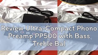 Review UltraCompact Phono Preamp PP500 with Bass Treble Balance Volume Adjustment PreAmp Turntabl [upl. by Eidob198]