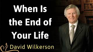 When Is the End of Your Life  David Wilkerson [upl. by Essinger]