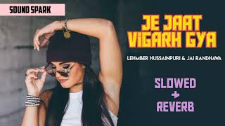 Je jaat vigarh gya  Lehmber Hussainpuri  Jai Randhawa  slowed Reverb song  Punjabi song 2024 [upl. by Krishnah]