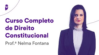 Curso Completo de Direito Constitucional  Prof Nelma Fontana [upl. by Matheny]