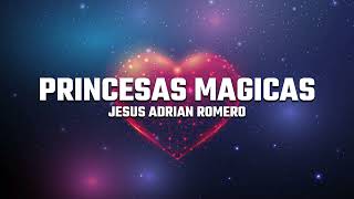 Jesus Adrian Romero  Princesas Magicas Letralyrics [upl. by Dennison]