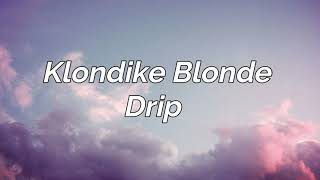 Klondike Blonde  Drip Lyrics [upl. by Oran]