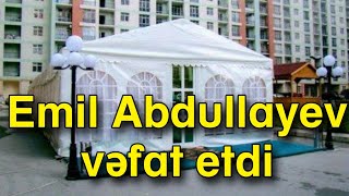 Emil Abdullayev vəfat etdi [upl. by Ennirak]