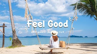 Playlist  A feel good playlist  100 Feel better songs  Im 100 sure you will be better [upl. by Arras477]