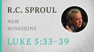 New Wineskins Luke 53339 — A Sermon by RC Sproul [upl. by Sharia]