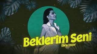 Ebru Yaşar  Beklerim Seni Official Audio Video [upl. by Knowle]