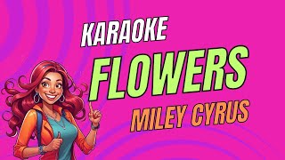 Miley Cyrus  Flowers  Karaoke Version  Sing Along [upl. by Nirrad306]