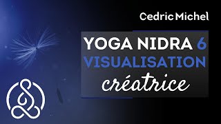 Yoga Nidra 6  Visualisation Créatrice 🎧🎙 Cédric Michel [upl. by Nomahs]