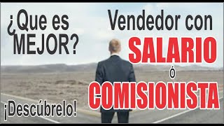 ¿Qué es mejor ¿Vendedor asalariado o comisionista [upl. by Brigham919]