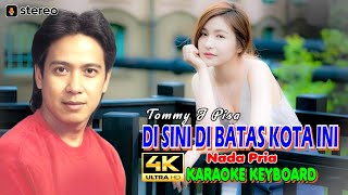 Disini Dibatas Kota Ini Tommy J Pisa 👉Karaoke 4K 👉Nada Pria [upl. by Imat]