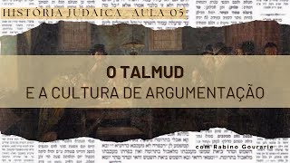 Aula 5  O TALMUD E A CULTURA DE ARGUMENTAÇÃO [upl. by Wilkison187]