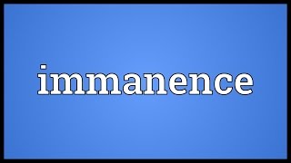 Immanence Meaning [upl. by Georgetta]