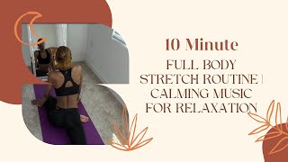 10Minute Full Body Stretch Routine  Calming Music for Relaxation [upl. by Atinuaj]