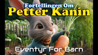 Fortellingen Om Petter Kanin🐰  Eventyr For Barn Med bilder  Barneforlaget [upl. by Lowell]