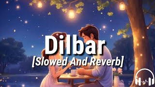 Dilbar Slowed And Reverb  Satyamev Jayate  Neha Kakkar Dhavani Bhanushali  T Series Music [upl. by Ellebana]