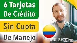 6 Tarjetas De Crédito Sin Cuota De Manejo En Colombia [upl. by Nirac]