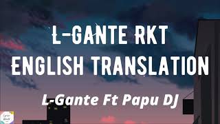 LGANTE RKT  LGANTE FT PAPU DJ  English \ Spanish Lyrics   English Translation [upl. by Rehpotsirhk]