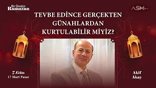 7 GÜN 17 MART  BİR ÜMİTTİR RAMAZAN  Dr AKİF AKAY  TEVBE EDİNCE GÜNAHLARDAN KURTULABİLİR MİYİZ [upl. by Sivam]