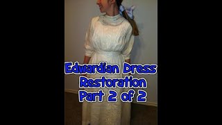 Part 2 of 2 Edwardian Dress Restoration [upl. by Ariait]