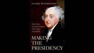 Lindsay Chervinsky on Making The Presidency John Adams and the Precedents That Forged the Republic [upl. by Liebowitz]