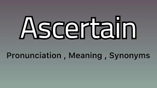 Ascertain meaning  Ascertain pronunciation  Ascertain example  Ascertain synonyms [upl. by Panthia325]