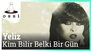 Yeliz  Kim Bilir Belki Bir Gün [upl. by Monto]